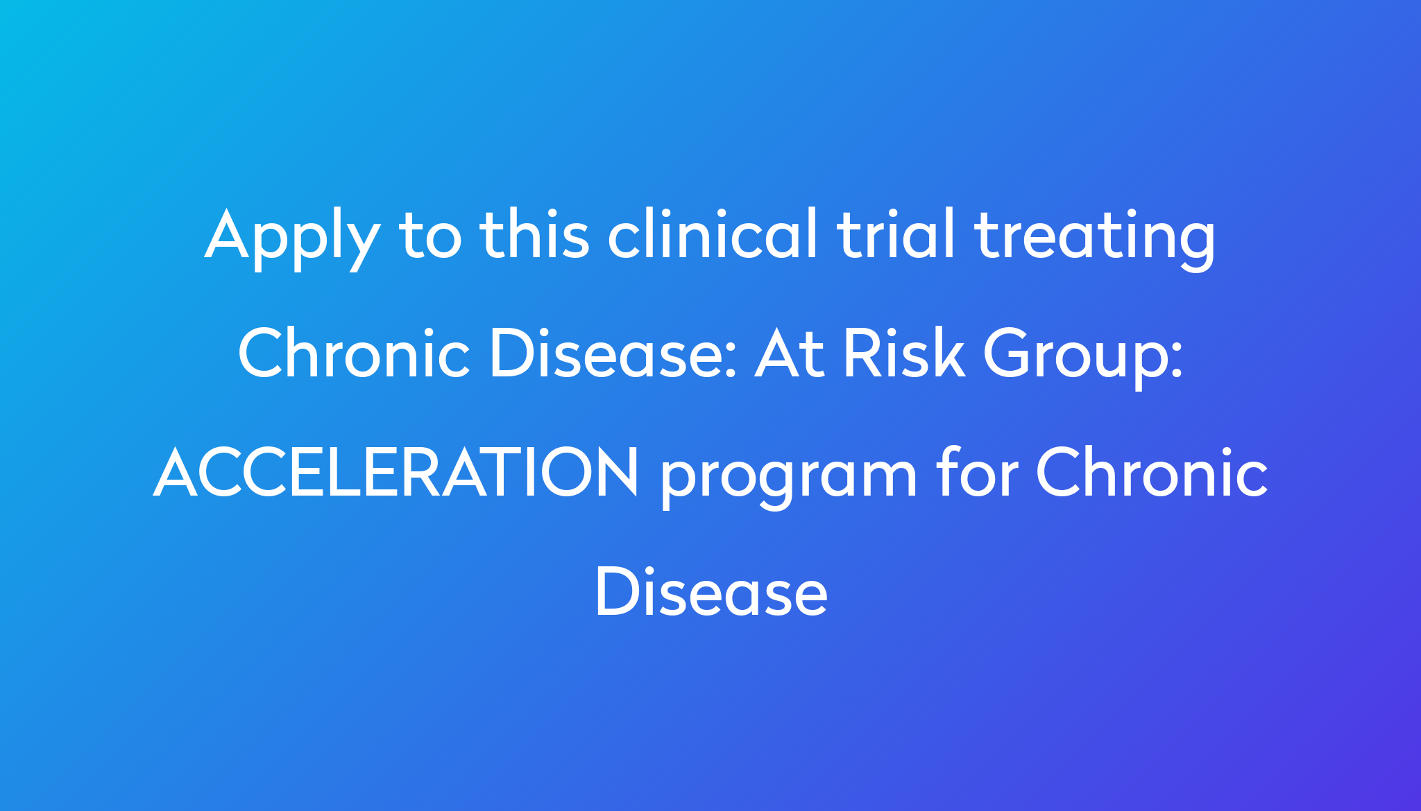 at-risk-group-acceleration-program-for-chronic-disease-clinical-trial